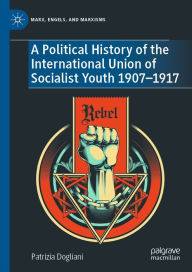 Title: A Political History of the International Union of Socialist Youth 1907-1917, Author: Patrizia Dogliani