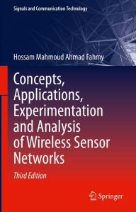 Title: Concepts, Applications, Experimentation and Analysis of Wireless Sensor Networks, Author: Hossam Mahmoud Ahmad Fahmy