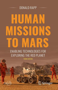 Title: Human Missions to Mars: Enabling Technologies for Exploring the Red Planet, Author: Donald Rapp