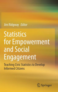 Title: Statistics for Empowerment and Social Engagement: Teaching Civic Statistics to Develop Informed Citizens, Author: Jim Ridgway