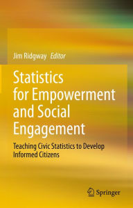 Title: Statistics for Empowerment and Social Engagement: Teaching Civic Statistics to Develop Informed Citizens, Author: Jim Ridgway