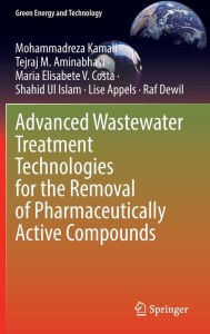 Title: Advanced Wastewater Treatment Technologies for the Removal of Pharmaceutically Active Compounds, Author: Mohammadreza Kamali