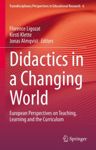 Title: Didactics in a Changing World: European Perspectives on Teaching, Learning and the Curriculum, Author: Florence Ligozat