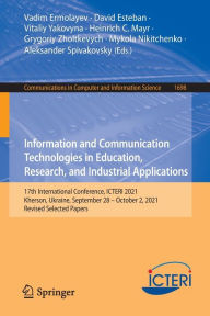 Title: Information and Communication Technologies in Education, Research, and Industrial Applications: 17th International Conference, ICTERI 2021, Kherson, Ukraine, September 28-October 2, 2021, Revised Selected Papers, Author: Vadim Ermolayev