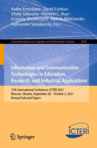Title: Information and Communication Technologies in Education, Research, and Industrial Applications: 17th International Conference, ICTERI 2021, Kherson, Ukraine, September 28-October 2, 2021, Revised Selected Papers, Author: Vadim Ermolayev