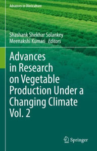 Title: Advances in Research on Vegetable Production Under a Changing Climate Vol. 2, Author: Shashank Shekhar Solankey