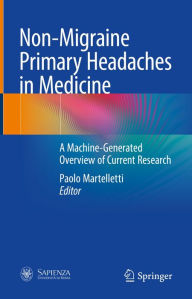 Title: Non-Migraine Primary Headaches in Medicine: A Machine-Generated Overview of Current Research, Author: Paolo Martelletti