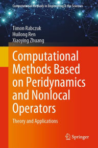 Title: Computational Methods Based on Peridynamics and Nonlocal Operators: Theory and Applications, Author: Timon Rabczuk