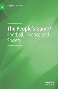 Title: The People's Game?: Football, Finance and Society, Author: Stephen Morrow