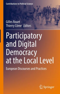 Title: Participatory and Digital Democracy at the Local Level: European Discourses and Practices, Author: Gilles Rouet