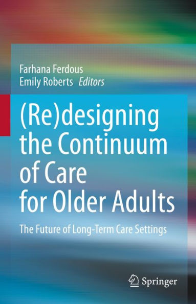 (Re)designing the Continuum of Care for Older Adults: The Future of Long-Term Care Settings