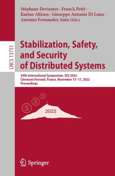 Stabilization, Safety, and Security of Distributed Systems: 24th International Symposium, SSS 2022, Clermont-Ferrand, France, November 15-17, 2022, Proceedings