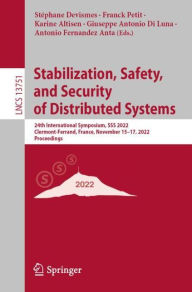 Title: Stabilization, Safety, and Security of Distributed Systems: 24th International Symposium, SSS 2022, Clermont-Ferrand, France, November 15-17, 2022, Proceedings, Author: Stéphane Devismes