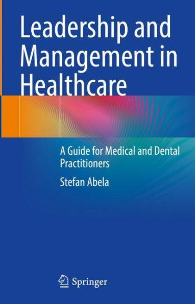 Leadership and Management Healthcare: A Guide for Medical Dental Practitioners