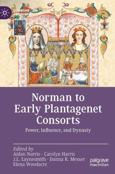Norman to Early Plantagenet Consorts: Power, Influence, and Dynasty