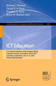 Title: ICT Education: 51st Annual Conference of the Southern African Computer Lecturers' Association, SACLA 2022, Cape Town, South Africa, July 21-22, 2022, Revised Selected Papers, Author: Richard J. Barnett