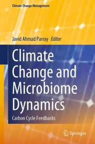 Title: Climate Change and Microbiome Dynamics: Carbon Cycle Feedbacks, Author: Javid Ahmad Parray