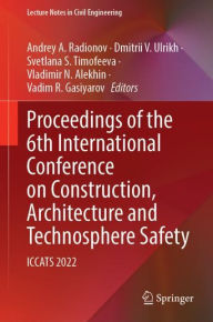 Title: Proceedings of the 6th International Conference on Construction, Architecture and Technosphere Safety: ICCATS 2022, Author: Andrey A. Radionov