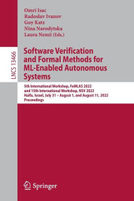 Title: Software Verification and Formal Methods for ML-Enabled Autonomous Systems: 5th International Workshop, FoMLAS 2022, and 15th International Workshop, NSV 2022, Haifa, Israel, July 31 - August 1, and August 11, 2022, Proceedings, Author: Omri Isac