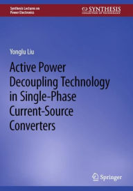 Title: Active Power Decoupling Technology in Single-Phase Current-Source Converters, Author: Yonglu Liu