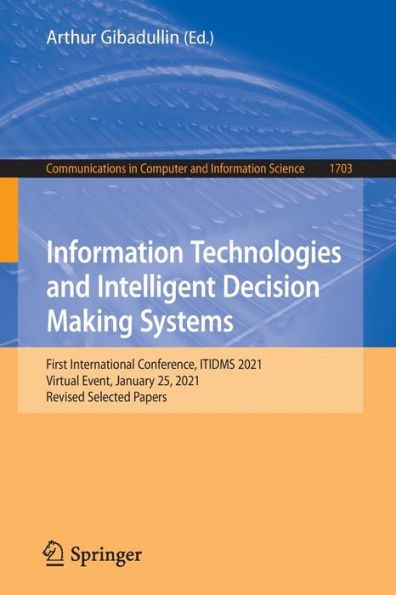 Information Technologies and Intelligent Decision Making Systems: First International Conference, ITIDMS 2021, Virtual Event, January 25, Revised Selected Papers