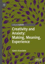 Creativity and Anxiety: Making, Meaning, Experience