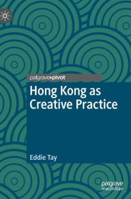 Title: Hong Kong as Creative Practice, Author: Eddie Tay