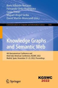 Title: Knowledge Graphs and Semantic Web: 4th Iberoamerican Conference and third Indo-American Conference, KGSWC 2022, Madrid, Spain, November 21-23, 2022, Proceedings, Author: Boris Villazón-Terrazas