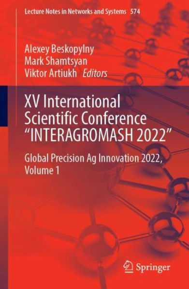 XV International Scientific Conference "INTERAGROMASH 2022": Global Precision Ag Innovation 2022, Volume 1
