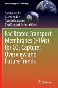 Title: Facilitated Transport Membranes (FTMs) for CO2 Capture: Overview and Future Trends, Author: Sarah Farrukh