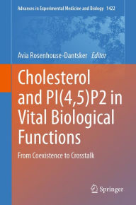 Title: Cholesterol and PI(4,5)P2 in Vital Biological Functions: From Coexistence to Crosstalk, Author: Avia Rosenhouse- Dantsker