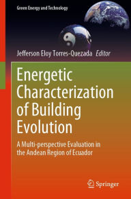 Title: Energetic Characterization of Building Evolution: A Multi-perspective Evaluation in the Andean Region of Ecuador, Author: Jefferson Eloy Torres-Quezada