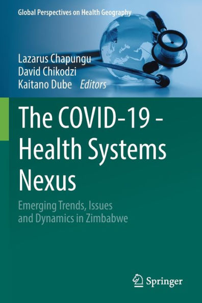 The COVID-19 - Health Systems Nexus: Emerging Trends, Issues and Dynamics Zimbabwe