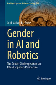 Title: Gender in AI and Robotics: The Gender Challenges from an Interdisciplinary Perspective, Author: Jordi Vallverdú