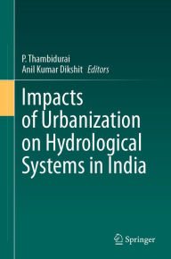 Title: Impacts of Urbanization on Hydrological Systems in India, Author: P. Thambidurai