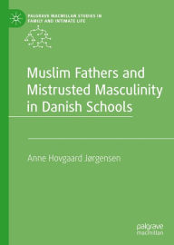 Title: Muslim Fathers and Mistrusted Masculinity in Danish Schools, Author: Anne Hovgaard Jørgensen