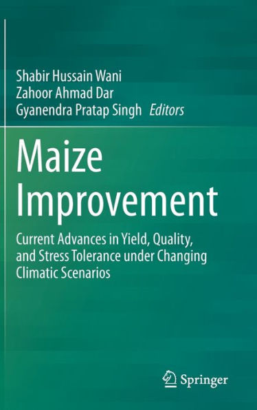 Maize Improvement: Current Advances in Yield, Quality, and Stress Tolerance under Changing Climatic Scenarios