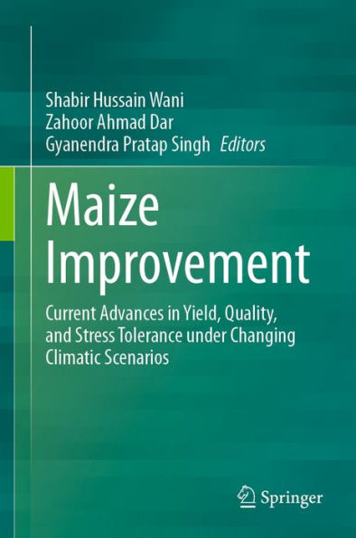 Maize Improvement: Current Advances in Yield, Quality, and Stress Tolerance under Changing Climatic Scenarios