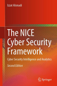 Title: The NICE Cyber Security Framework: Cyber Security Intelligence and Analytics, Author: Izzat Alsmadi