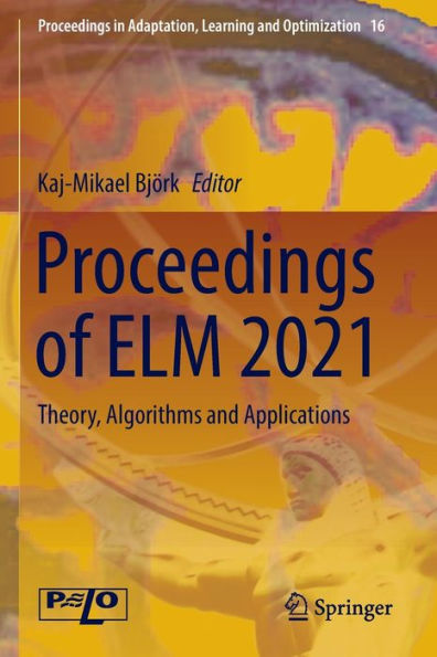 Proceedings of ELM 2021: Theory, Algorithms and Applications