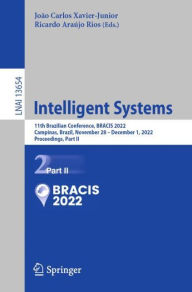 Title: Intelligent Systems: 11th Brazilian Conference, BRACIS 2022, Campinas, Brazil, November 28 - December 1, 2022, Proceedings, Part II, Author: João Carlos Xavier-Junior