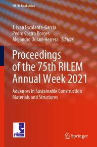 Title: Proceedings of the 75th RILEM Annual Week 2021: Advances in Sustainable Construction Materials and Structures, Author: J. Ivan Escalante-Garcia