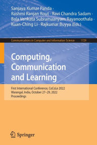 Title: Computing, Communication and Learning: First International Conference, CoCoLe 2022, Warangal, India, October 27-29, 2022, Proceedings, Author: Sanjaya Kumar Panda
