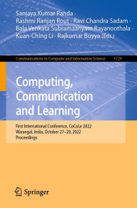Title: Computing, Communication and Learning: First International Conference, CoCoLe 2022, Warangal, India, October 27-29, 2022, Proceedings, Author: Sanjaya Kumar Panda