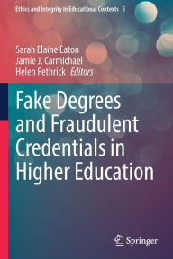 Title: Fake Degrees and Fraudulent Credentials in Higher Education, Author: Sarah Elaine Eaton