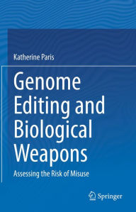 Title: Genome Editing and Biological Weapons: Assessing the Risk of Misuse, Author: Katherine Paris