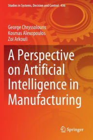 Title: A Perspective on Artificial Intelligence in Manufacturing, Author: George Chryssolouris