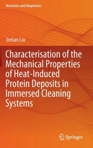 Title: Characterisation of the Mechanical Properties of Heat-Induced Protein Deposits in Immersed Cleaning Systems, Author: Jintian Liu