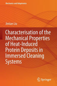 Title: Characterisation of the Mechanical Properties of Heat-Induced Protein Deposits in Immersed Cleaning Systems, Author: Jintian Liu