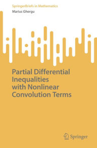 Title: Partial Differential Inequalities with Nonlinear Convolution Terms, Author: Marius Ghergu